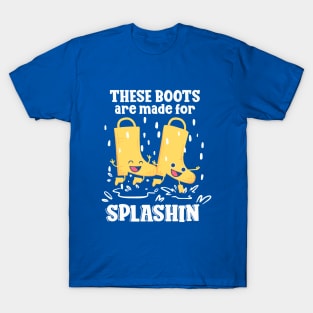 Rainy Day - These Rain Boots are Made For Splashin T-Shirt